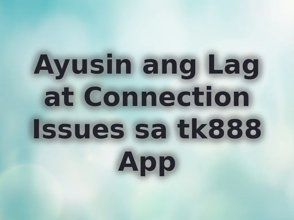 Ayusin ang Lag at Connection Issues sa tk888 App
