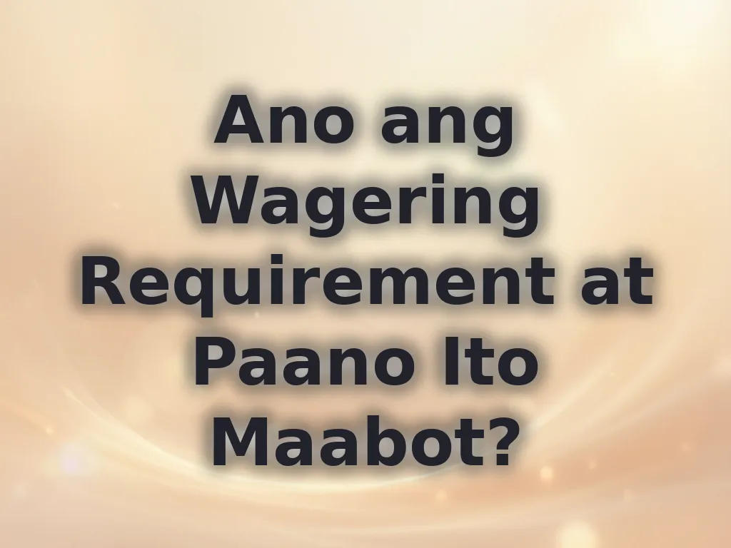 Ano ang Wagering Requirement at Paano Ito Maabot?